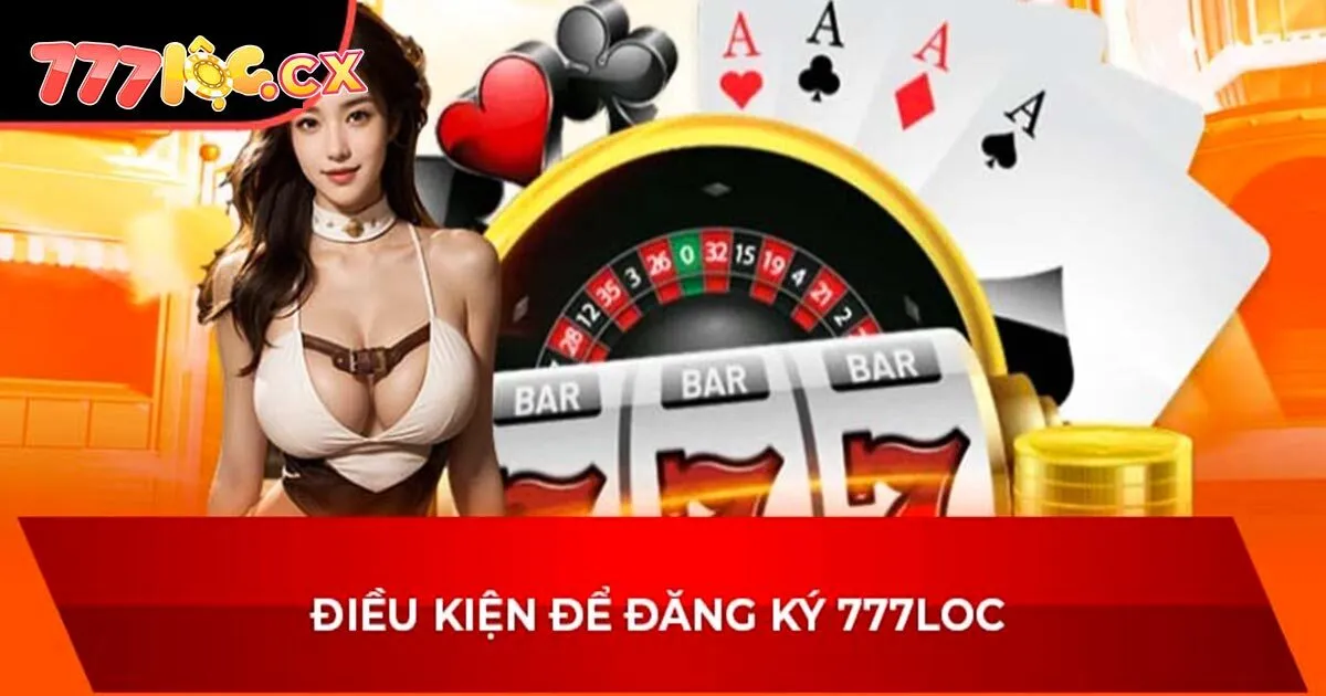 Điều kiện đăng ký 777loc là gì?