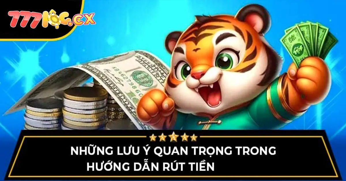 Một vài lưu ý khi rút tiền 777loc anh em không nên bỏ qua
