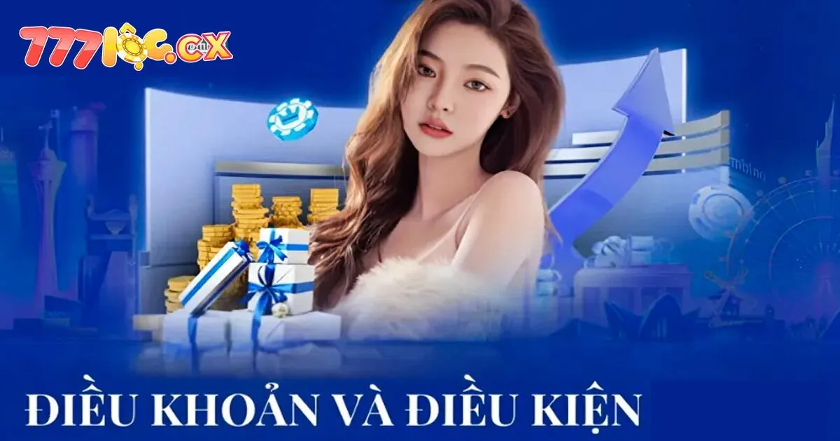 Các điều khoản và điều kiện 777loc cơ bản nhất